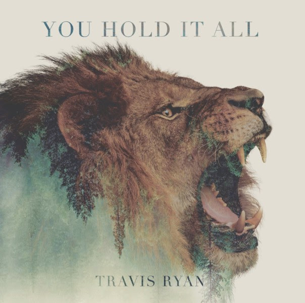 You Hold It All from Travis Ryan