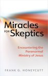 Honeycutt_Miracles for Skeptics_front cover